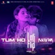 Tum Ho Lofi Flip Single