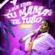 A Que Edad Tu Mamá Te Tubo Single