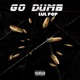 Go Dumb Single