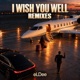 I Wish You Well Remixes