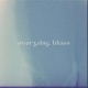 Everyday Blues Single