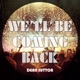 We ll Be Coming Back