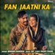 Fan Jaatni Ka Single