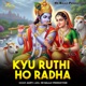 Kyu Ruthi Ho Radha Single