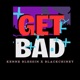 Get Bad feat BlackChiney Single