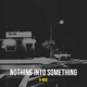 Nothing into Something Single
