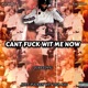 Cant F k Wit Me Now feat 2GreedyIG Single