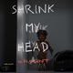Shrink My Head Single