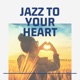 Jazz to Your Heart