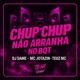 Chup Chup Não Arranha no Bqt Single