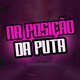 Na posição da puta feat DJ JV DA BL dj nt da 3m Single