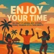 Enjoy Your Time feat Aroma Boy Zypher Sykino Youngin OTS Thug Meulty Single