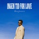 INGEN TID FOR LOVE Single