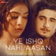 Ye Ishq Nahi Aasan Single