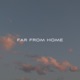 Far from Home Single