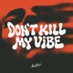 DON T KILL MY VIBE Single