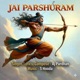 Jai Parshuram Single