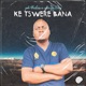Ke Tswere Bana Single