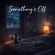 Something s Off Single