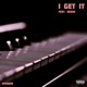 I Get It Single feat Deane Single