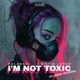 I m Not Toxic Slowed Reverb Single