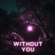 WITHOUT YOU Single
