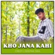 Kho Jana Kahi Single