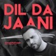 Dil Da Jani feat Chakwal Brothers Single
