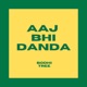 Aaj Bhi Danda Single
