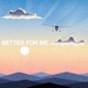 Better for Me feat Adam Wendler Single
