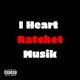I Heart Ratchet Musik