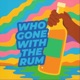 Who Gone With The Rum feat Skinny Banton Single