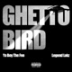 Ghetto Bird feat Legend Lokz Single