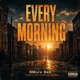 Every Morning feat TraCe O Tone Chiefa Par Ker Single
