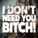 I DON T NEED YOU BITCH Single