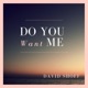 Do You Want Me feat Tim Gordon Single