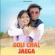 Goli Chal Jaega Single
