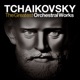 Tchaikovsky The Greatest Orchestral Works The Nutcracker Swan Lake Symphonies Piano Concerto and Overtures
