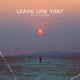 Leave Like That Single