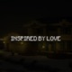 INSPIRED BY LOVE