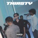 Thirsty feat Zayf Hassan Khan Khizzer Ansary Rehman Ansary Single