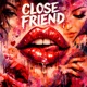 CLOSE FRIEND feat P6ICK Single
