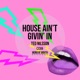House Ain t Givin in Single