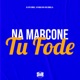 Na Marcone Tu Fode Single