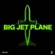 Big Jet Plane Single
