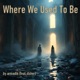 Where We Used To Be feat Asher Single