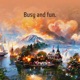 Busy and Fun Single