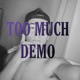 Too Much Demo Single