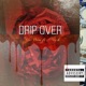 Drip Over feat Nick Single