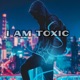 I Am Toxic feat LIL DAN ROSE Single